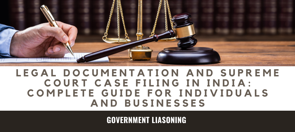 Legal Documentation and Supreme Court Case Filing in India: Complete Guide for Individuals and Businesses