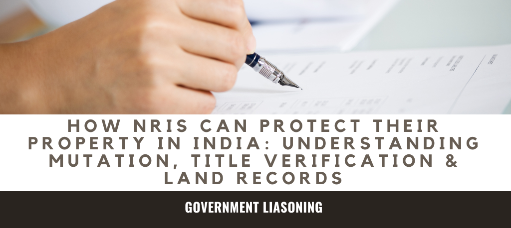 How NRIs Can Protect Their Property in India: Understanding Mutation, Title Verification & Land Records